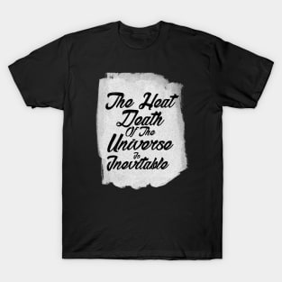 The inevitable heat death of the universe T-Shirt